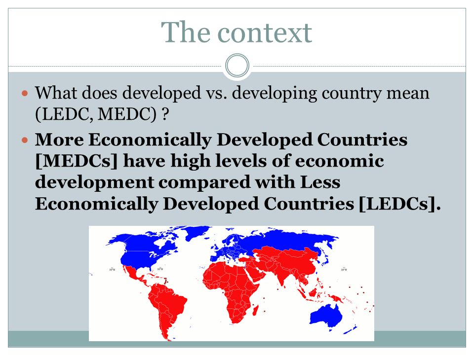 The context What does developed vs. developing country mean (LEDC, MEDC)