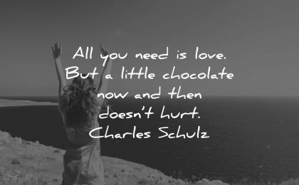 life quotes all you need love little chocolate now then doesnt hurt charles schulz wisdom woman happy